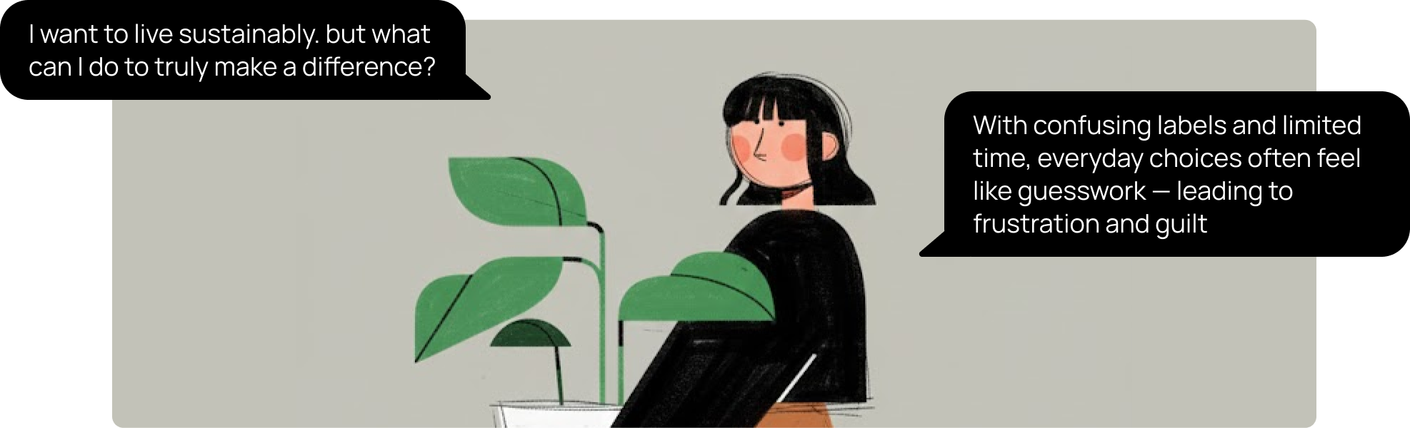 Olive seated among plants between two thoughts: I want to live sustainably, but what can I do to truly make a difference? With confusing labels and limited time, everyday choices often feel like guesswork—leading to frustration and guilt.